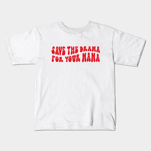 save the drama for your mama Kids T-Shirt by savage land 